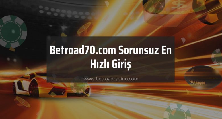 Betroad70.com Sorunsuz Giriş
